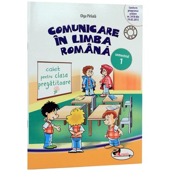 Comunicare in limba romana. Caiet Clasa pregatitoare Sem 1 - Olga Piriiala Comunicare in limba romana. Caiet Clasa pregatitoare Sem 1 - Olga Piriiala