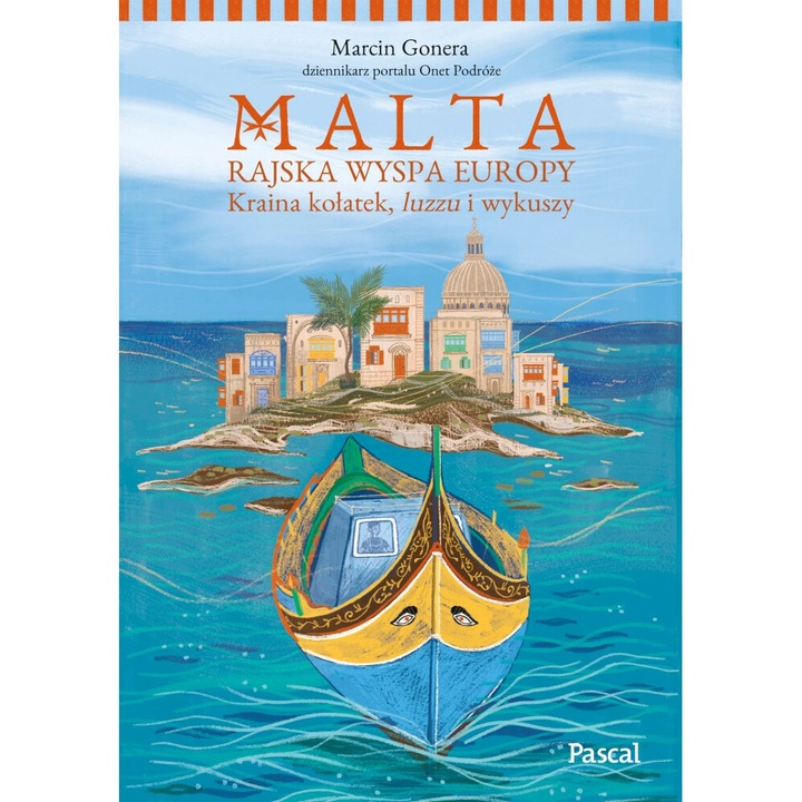 Malta. Rajska wyspa Europy, Marcin Gonera, 2024, 304 pagini