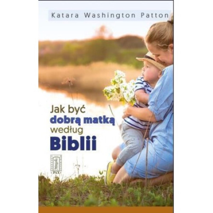 Jak byc dobra matka wedlug Biblii, Katara Washington Patton, 2017