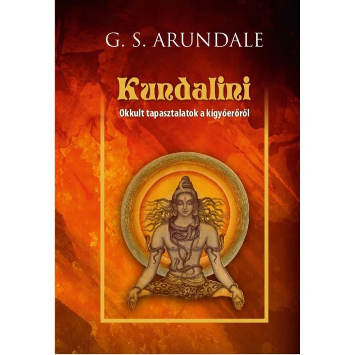 George Sydney Arundale: Kundalini - Okkult tapasztalatok a kígyóerőről