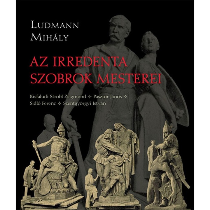 Ludmann Mihály: Az irredenta szobrok mesterei