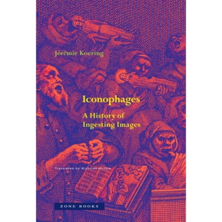 Iconophages: A History Of Ingesting Images - Jérémie Koering - Jrmie Koering