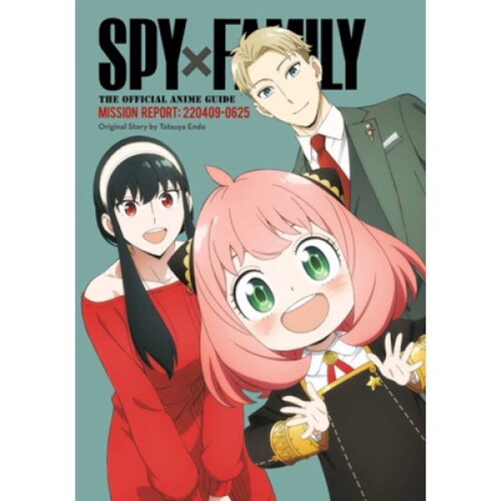 Spy X Family: The Official Anime Guide--mission Report: 220409-0625 - Tatsuya Endo