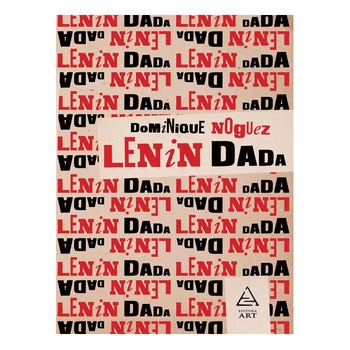 Lenin Dada - Dominique Noguez Lenin Dada - Dominique Noguez