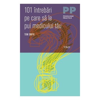 101 intrebari pe care sa le pui medicului tau - Dr. Tom Smith 101 intrebari pe care sa le pui medicului tau - Dr. Tom Smith