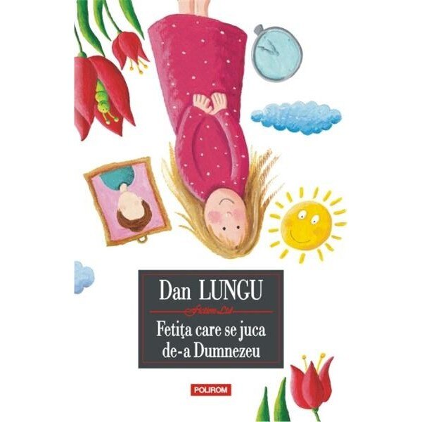 Fetita care se juca de-a Dumnezeu - Dan Lungu