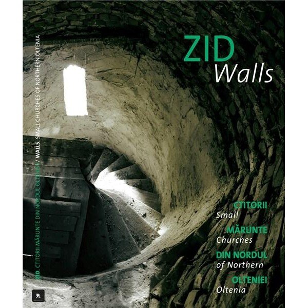 Zid. Ctitorii marunte din nordul Olteniei - Luiza Zamora,Dan Vezentan