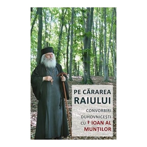 Pe cararea raiului, convorbiri Duhovnicesti - Ioan al Muntilor