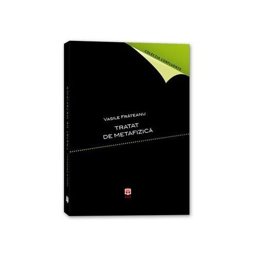 Tratat de metafizica Ed. a III-a - Vasile Frateanu