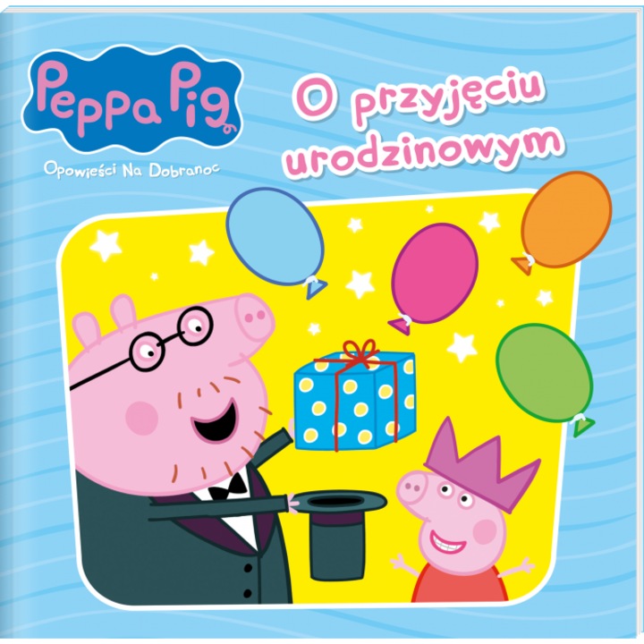 O przyjęciu urodzinowym. Świnka Peppa. Opowieści na dobranoc, Lucrare colectiva