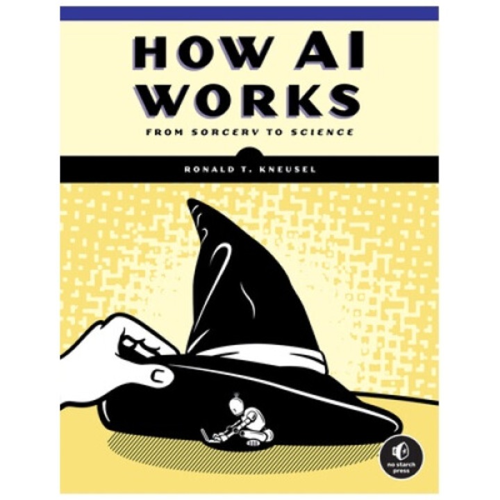 How Ai Works: From Sorcery To Science - Ronald T. Kneusel