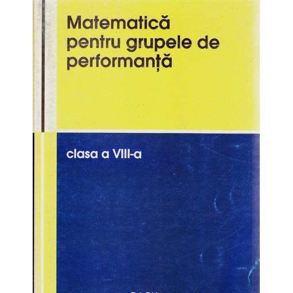 Matematica cls 8 pentru grupele de performanta - Vasile Pop, Viorel Lupsor
