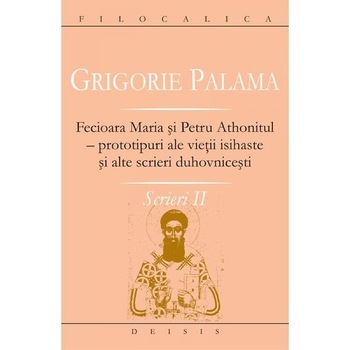 Grigorie Palama - Scrieri 2 - Fecioara Maria Grigorie Palama - Scrieri 2 - Fecioara Maria