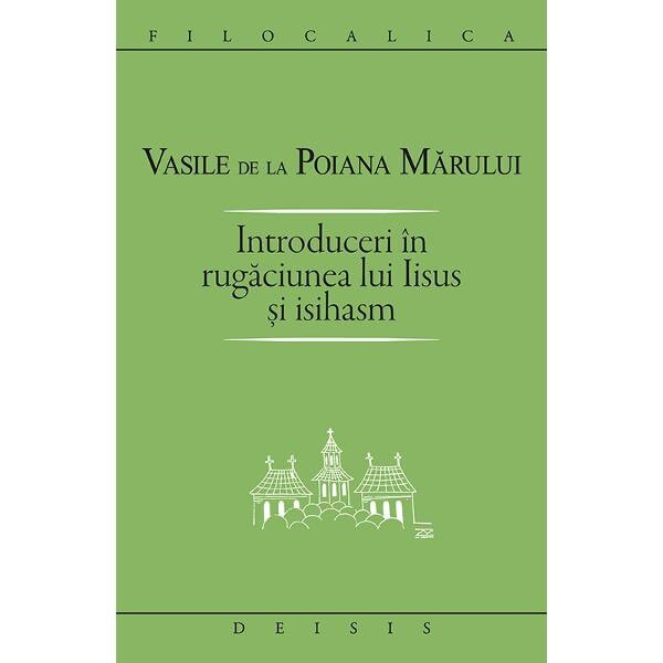 Introduceri in rugaciunea lui Iisus si Isihasm - Vasile de la Poiana Marului