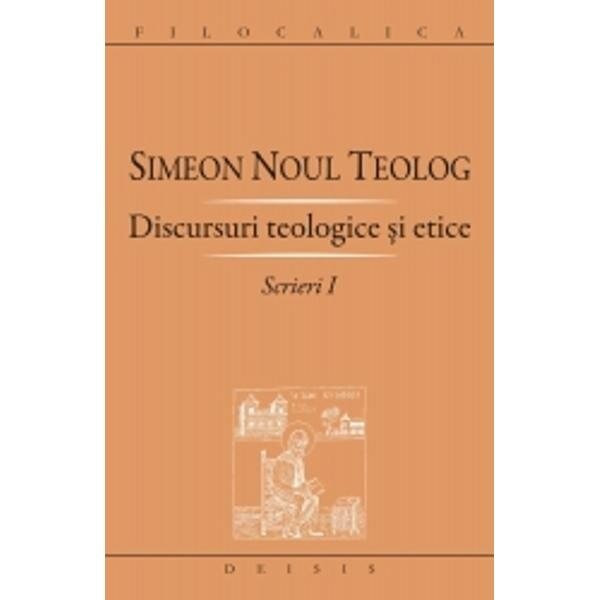Discursuri teologice si etice - Scrieri 1 - Simeon Noul Teolog