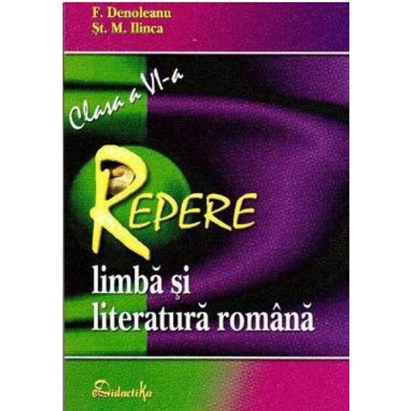 Limba si literatura romana- Clasa a VI-a - Repere - F. Denoleanu, St.M. Ilinca