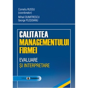 Calitatea managementului firmei - Corneliu Russu, Mihail Dumitrescu, George Plesoianu Calitatea managementului firmei - Corneliu Russu, Mihail Dumitrescu, George Plesoianu