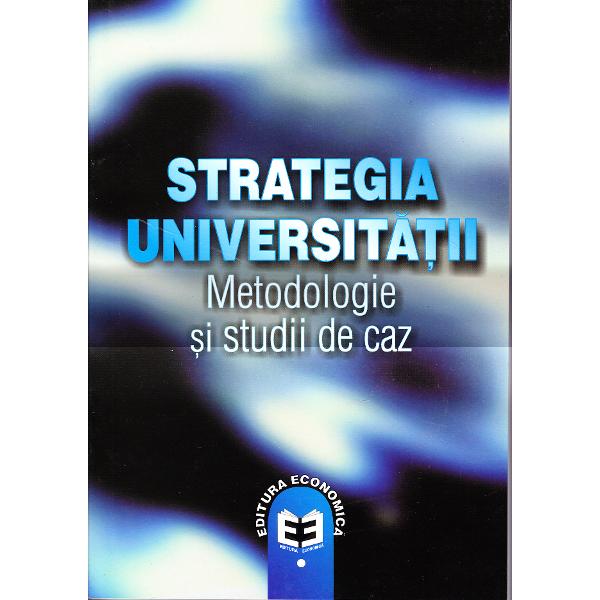 Strategia universitatii. Metodologie si studii de caz