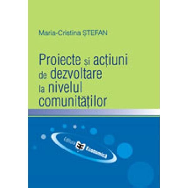 Proiecte si actiuni de dezvolare la nivelul comunitatilor - Maria-Cristina Stefan