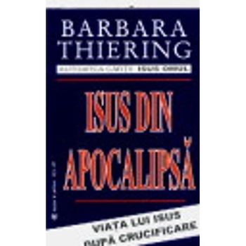 Isus din apocalipsa - Barbara Thiering Isus din apocalipsa - Barbara Thiering