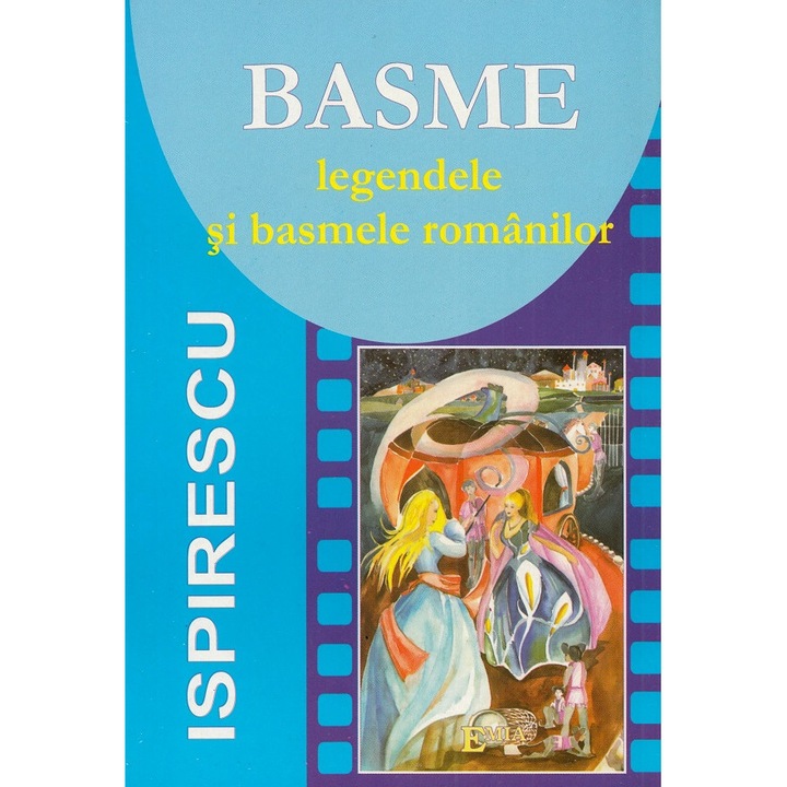 Basme. Legendele Si Basmele Romanilor - Petre Ispirescu