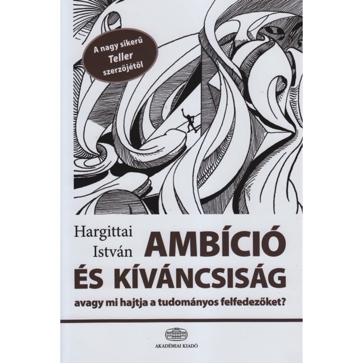 Hargittai István: Ambíció és kíváncsiság, avagy mi hajtja a tudományos felfedezőket