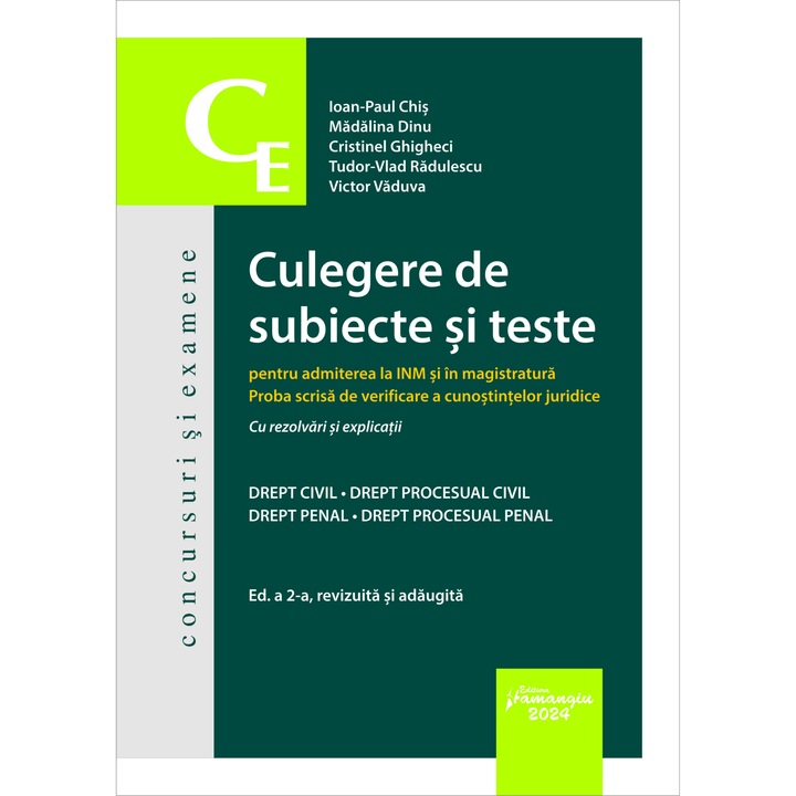 Culegere De Subiecte Si Teste Pentru Admiterea La Inm Si Magistratura Ed.2 - Ioan-paul Chis, Madalina Dinu, Cristinel Ghigheci, Tudor-vlad Radulescu, Victor Vaduva