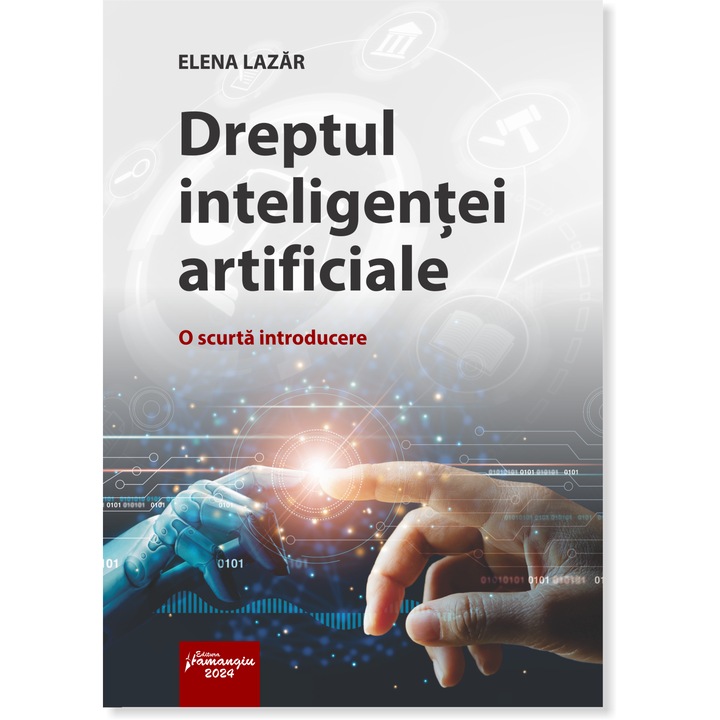 Dreptul Inteligentei Artificiale. O Scurta Introducere - Elena Lazar