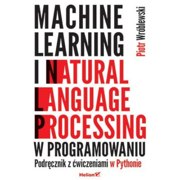 Machine learning si procesarea limbajului natural in programare, Piotr Wroblewski, 2024, 296 pagini