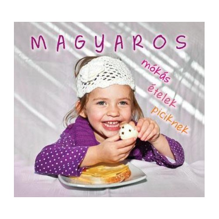 Kolozsvári Ildikó: Magyaros mókás ételek piciknek