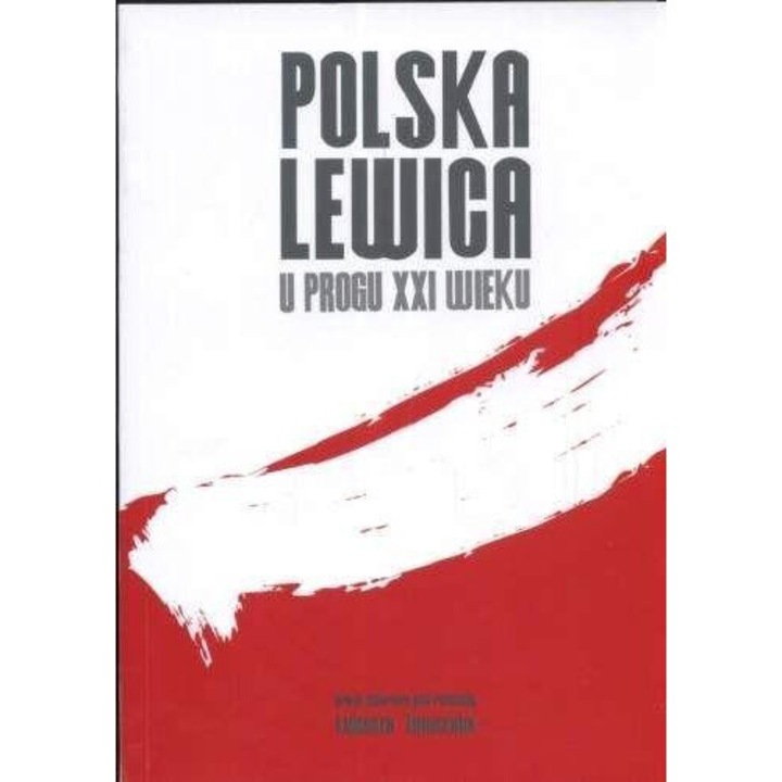 Polska Lewica u progu XXI wieku, Lukasz Tomczak, 2008, 16,5x23,5 cm, 188 pagini