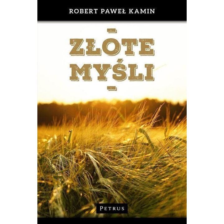 Zlote mysli, Robert Pawel Kamin, 2017, 12x18 cm, 102 pagini