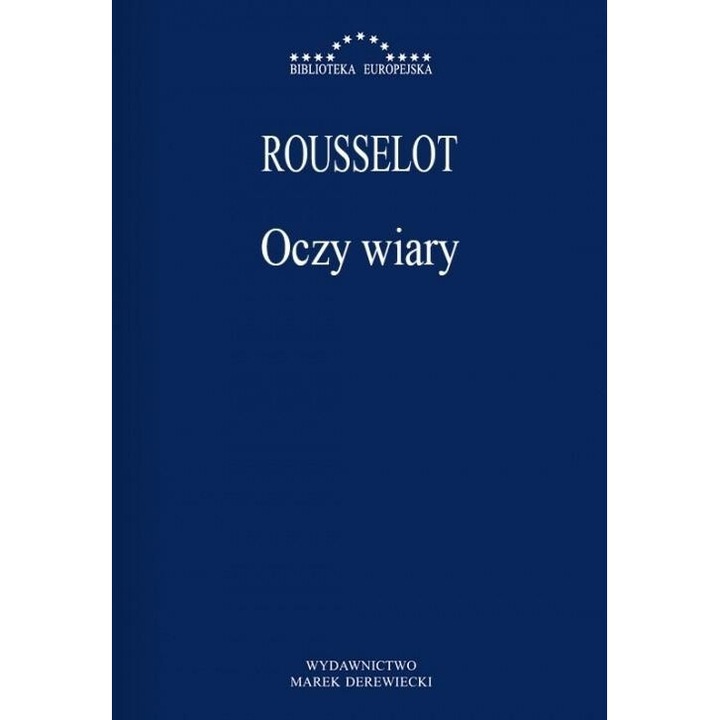 Oczy wiary, Pierre Rousselot, 2007, 17x23 cm, 120 pagini, hardcover