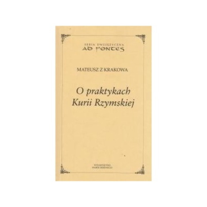 O praktykach Kurii Rzymskiej, Mateusz z Krakowa, 2017, 12,5x20 cm, 231 pagini, hardcover
