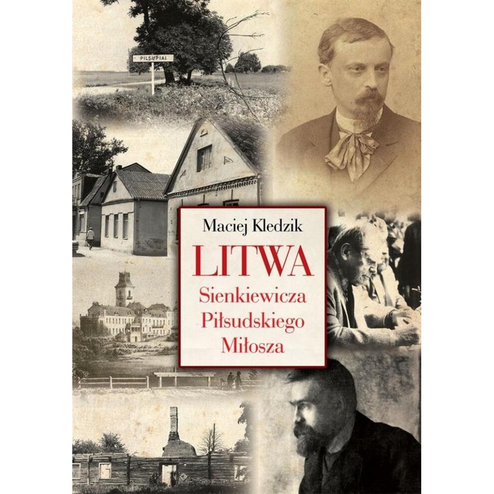 Litwa Sienkiewicza, Pilsudskiego i Milosza, Maciej Kledzik, 2015, 184 pagini