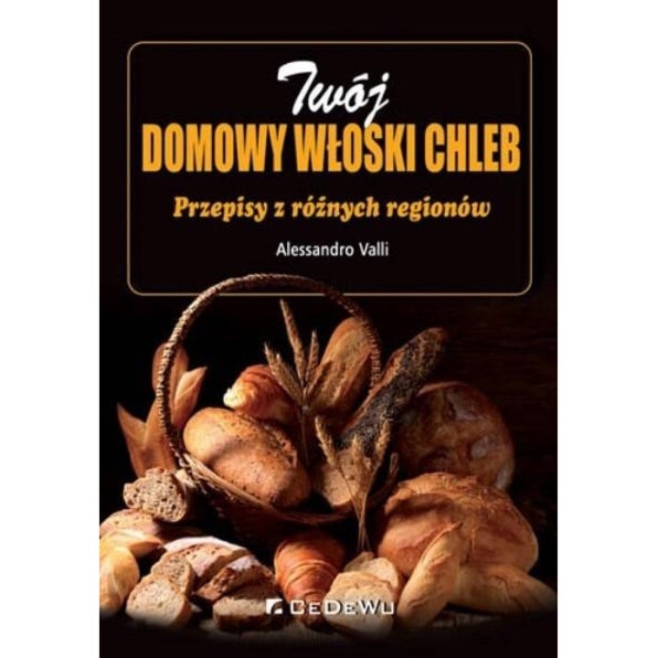 Twój domowy włoski chleb. Przepisy z różnych regio, 2017, 16,5x23,5 cm, 224 pagini