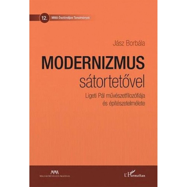 Jász Borbála; Modernizmus sátortetővel - Ligeti Pál művészetfilozófiája és építészetelmélete