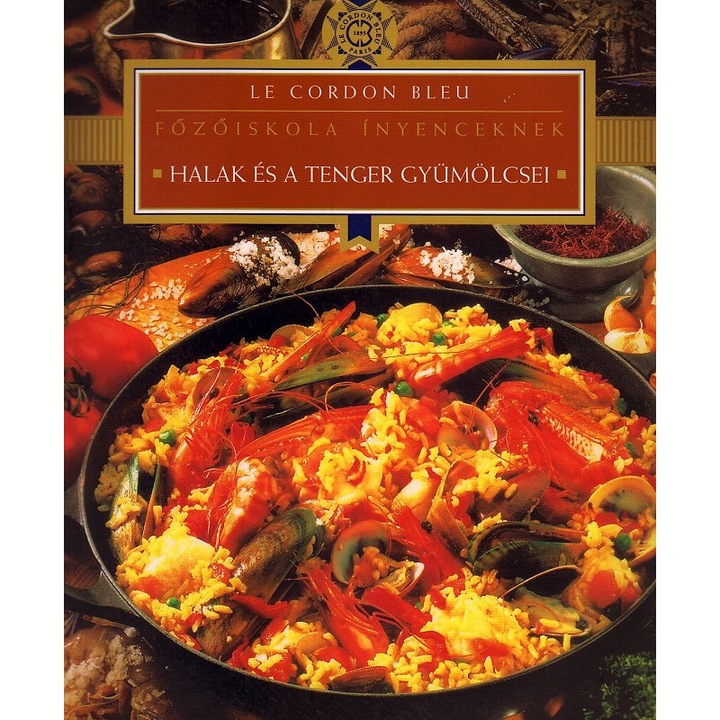 FőZőISKOLA ÍNYENCEKNEK - HALAK ÉS TENGER GYÜMÖLCSEI - LE CORDON BLEU