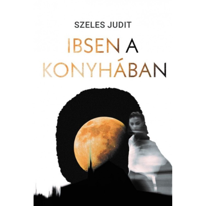 Szeles Judit: Ibsen a konyhában