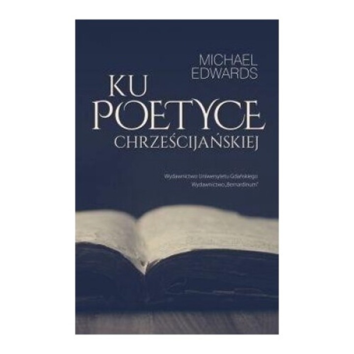 Ku poetyce chrzescijanskiej, Michael Edwards, 2018