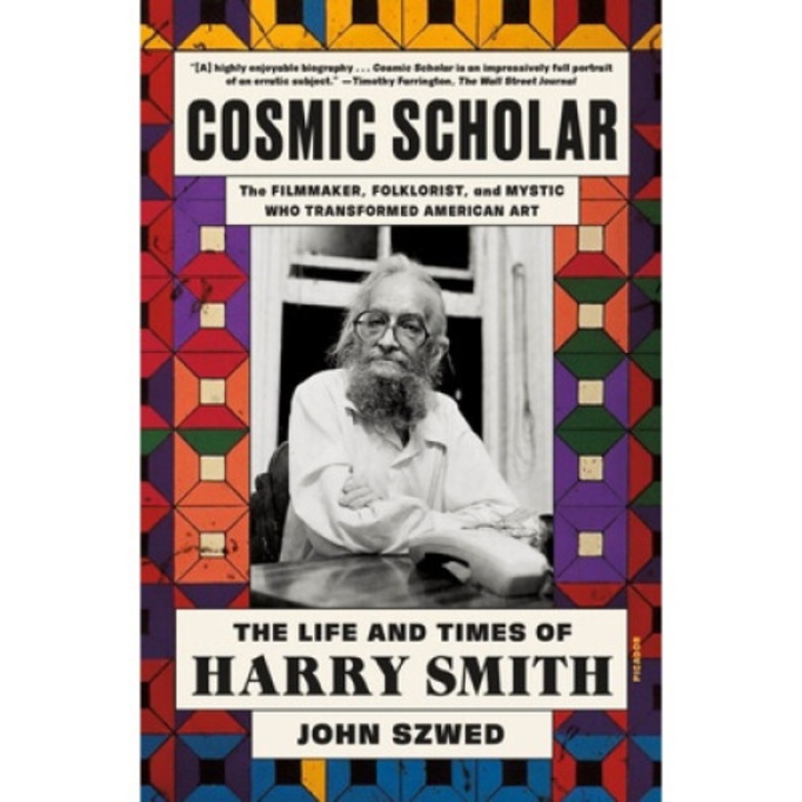 Cosmic Scholar: The Life And Times Of Harry Smith - John Szwed
