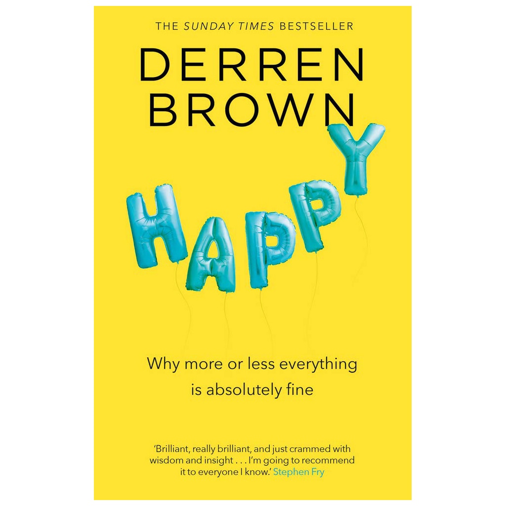 Happy - Why More or Less Everything is Absolutely Fine - Derren Brown