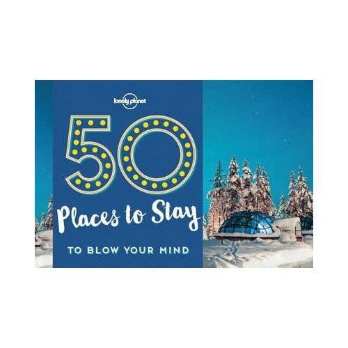 50 Places To Stay To Blow Your Mind