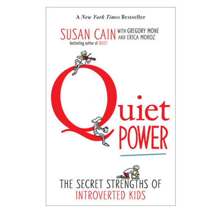 Quiet Power: The Secret Strengths of Introverted Kids - Susan Cain,Gregory Mone,Erica Moroz