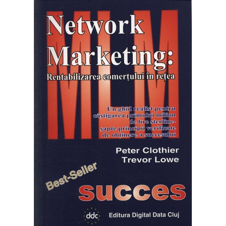 Network Marketing - rentabilizarea comertui in retea - Trevor Lowe,Peter Clothier