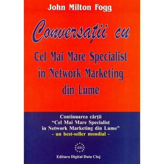 Conversatii cu Cel Mai Mare Specialist in Network Marketing din Lume - John Milton Fogg