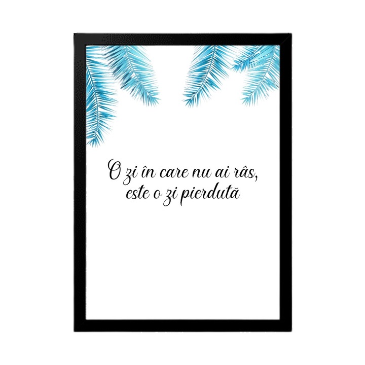 Tablou decorativ cu mesaj Motivational:"O zi in care nu ai ras este o zi pierduta", Betaprint, Rama neagra, 30x20cm, A4