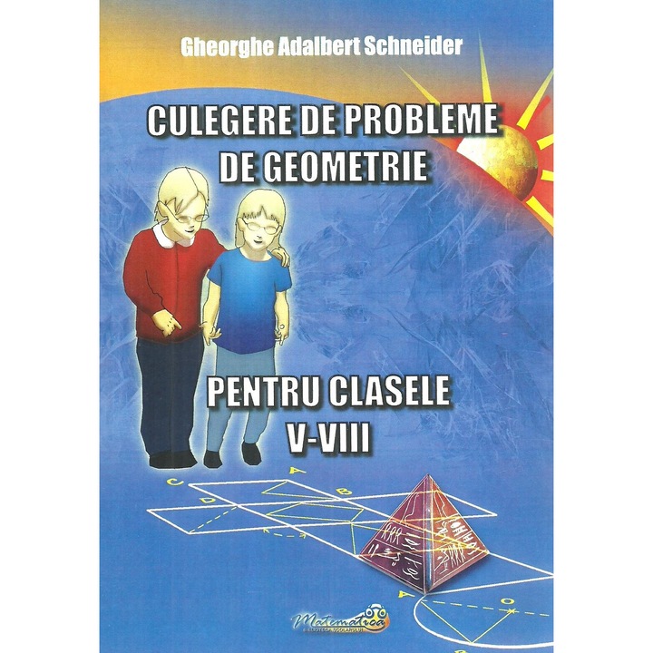 Culegere de probleme de geometrie pentru clasele V-VIII. Editie revizuita si adaugita, Gheorghe Adalbert Schneider