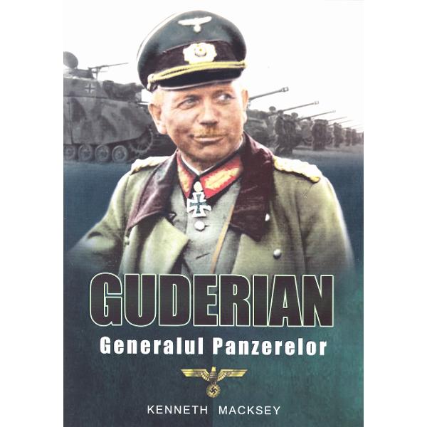 Guderian, generalul panzerelor - Kenneth Macksey