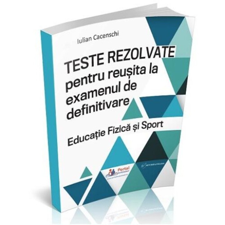 Teste rezolvate pentru reusita la examenul de definitivare. Educatie fizica si sport, Iulian Cacenschi